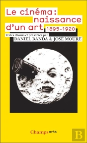 Le Cinéma : Naissance D'Un Art, 1895-1920