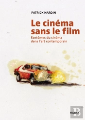 Le Cinéma Sans Le Film : Fantômes Du Cinéma Dans L'Art Contemporain
