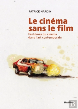 Bertrand.pt - Le Cinéma Sans Le Film : Fantômes Du Cinéma Dans L'Art Contemporain