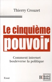Le Cinquième Pouvoir ; Comment Internet Bouleverse La Politique