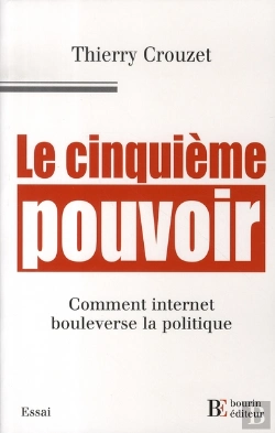 Bertrand.pt - Le Cinquième Pouvoir ; Comment Internet Bouleverse La Politique