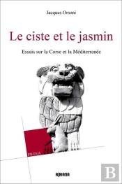 Le Ciste Et Le Jasmin - Essais Sur La Corse Et Le Mediterranee