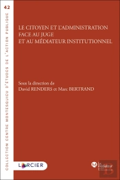 Le Citoyen Et L'Administration Face Au Juge Et Au Médiateur Institutionnel