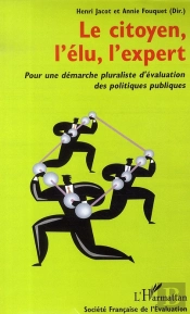 Le Citoyen, L'Élu, L'Expert ; Pour Une Démarche Pluraliste D'Évaluation Des Politiques Publiques
