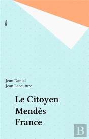 Le Citoyen Mendes France. Quinze Temoignages