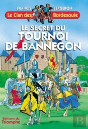 Le Clan Des Bordesoule Tome 17 : Le Secret Du Tournoi De Bannegon