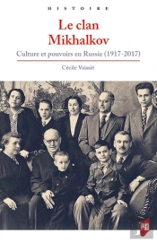 Le Clan Mikhalkov ; Culture Et Pouvoirs En Russie (1917-2017)