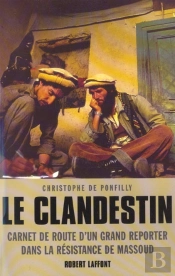 Le Clandestin ; Carnet De Route D'Un Grand Reporter Dans La Resistance De Massoud