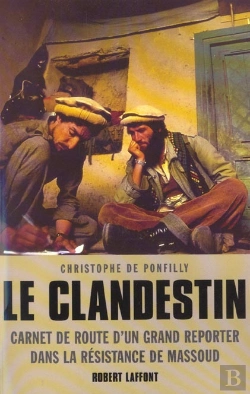 Bertrand.pt - Le Clandestin ; Carnet De Route D'Un Grand Reporter Dans La Resistance De Massoud