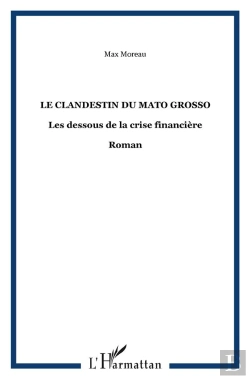 Bertrand.pt - Le Clandestin Du Mato Grosso ; Les Dessous De La Crise Financière
