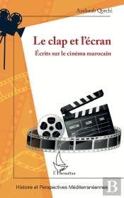 Le Clap Et L'Écran : Écrits Sur Le Cinéma Marocain