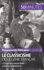 Le Classicisme Ou Le Génie Français ; « Ce Qui Se Conçoit Bien S'Énonce Clairement »