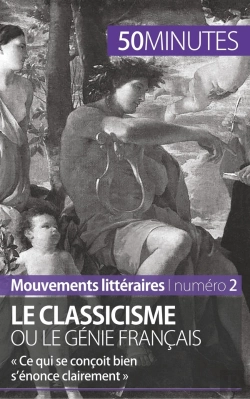 Bertrand.pt - Le Classicisme Ou Le Génie Français ; « Ce Qui Se Conçoit Bien S'Énonce Clairement »