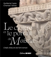Le Cloître Et Le Portail De Moissac : Chefs-D'Oeuvre De L'Art Roman