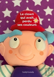 Le Clown Qui Avait Perdu Ses Couleurs : The Clown Who Had Lost His Colors