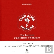 Le Club Alpin Français : 150 Ans D'Histoires