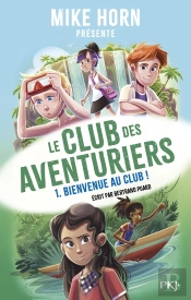 Le Club Des Aventuriers Tome 1 : Bienvenue Au Club !