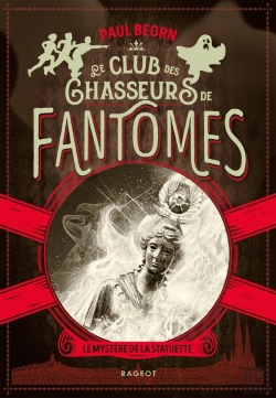 Bertrand.pt - Le Club Des Chasseurs De Fantômes ; Le Mystère De La Statuette