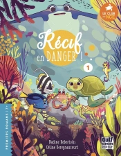 Le Club Des Nageoires Et Des Carapaces Extraordinaires Tome 1 : Récif En Danger !