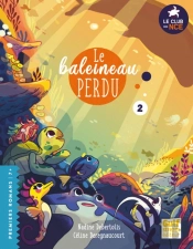Le Club Des Nageoires Et Des Carapaces Extraordinaires Tome 2 : Le Baleineau Perdu