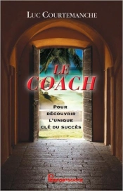 Le Coach - Pour Decouvrir L'Unique Cle Du Succes