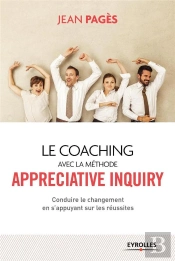 Le Coaching Collectif Avec La Méthode Appréciative Inquiry ; Conduire Le Changement En S'Appuyant Sur Les Réussites (2e Édition)