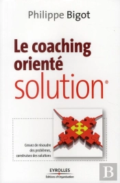 Le Coaching Orienté Solution ; Cessez De Résoudre Des Problèmes, Construisez Des Solutions