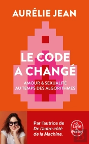 Le Code A Changé : Amour & Sexualité Au Temps Des Algorithmes