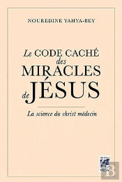 Le Code Caché Des Miracles De Jésus ; La Science Du Christ Médecin
