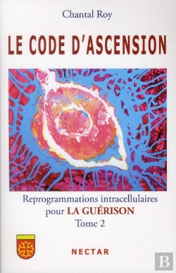 Bertrand.pt - Le Code D'Ascension ; Reprogrammations Intracellulaires Pour La Guérison Tome 2