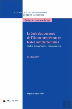 Bertrand.pt - Le Code Des Douanes De L'Union Européenne Et Textes Complémentaires - Textes, Annotations Et Commentaires