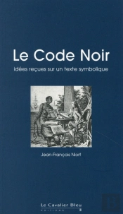Le Code Noir ; Entre Mythes Et Réalité