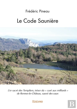 Bertrand.pt - Le Code Saunière : L'Or Sacré Des Templiers, Trésor Du « Curé Aux Milliards » De Rennes-Le-Château, Sauvé Des