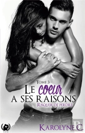Le Coeur A Ses Raisons - Tome 3 Risquer De Perdre