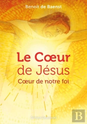 Le Coeur De Jésus : Coeur De Notre Foi