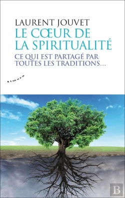 Bertrand.pt - Le Coeur De La Spiritualité ; Ce Qui Est Partagé Par Toutes Les Traditions...