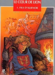 Le Coeur De Lion T.1 ; Le Fils D'Aliénor
