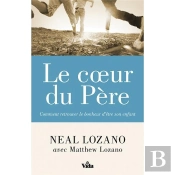 Le Coeur Du Père ; Comment Retrouver Le Bonheur D'Être Son Enfant