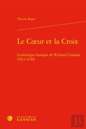 Le Coeur Et La Croix - L'Esthetique Baroque De Richard Crashaw (1612-1649)