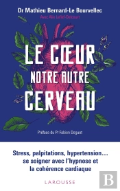Le Coeur, Notre Autre Cerveau ; Stress, Palpitations, Hypertension... Se Soigner Avec L'Hypnose Et La Cohérence Cardiaque