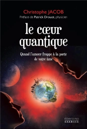 Le Coeur Quantique ; Quand L'Amour Frappe À La Porte De Votre Âme