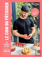 Le Coin Du Pâtissier : 30 Desserts De Pro (Ou Pas!) À Réaliser Avec Dorian