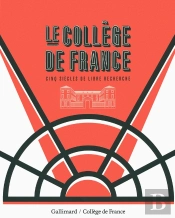 Le Collège De France ; Cinq Siècles De Libre Recherche