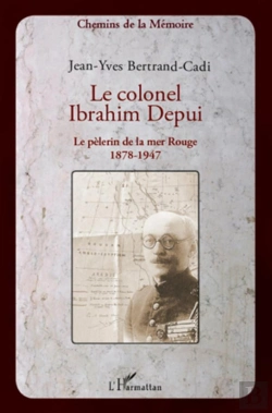 Bertrand.pt - Le Colonel Ibrahim Depui ; Le Pèlerin De La Mer Rouge, 1878-1947