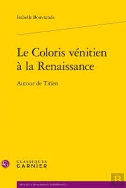Bertrand.pt - Le Coloris Vénitien À La Renaissance ; Autour De Titien