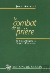 Le Combat De La Prière ; De L'Infantilisme À L'Esprit D'Enfance
