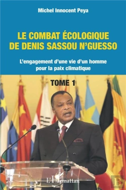 Bertrand.pt - Le Combat Écologique De Denis Sassou N'Guesso Tome 1 : L'Engagement D'Une Vie D'Un Homme Pour La Paix Climatique