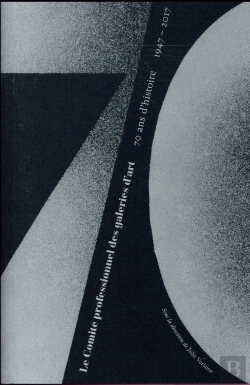 Bertrand.pt - Le Comite Professionnel Des Galeries D'Art. 70 Ans D'Histoire (1947-2017)