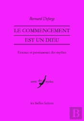 Le Commencement Est Un Dieu ; Essence Et Permanence Des Mythes