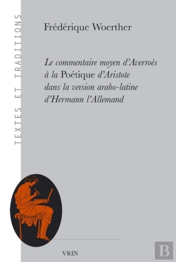 Bertrand.pt - Le Commentaire Moyen D'Averroès À La Poétique D'Aristote Dans La Version Arabo-Latine D'Hermann L'Allemand
